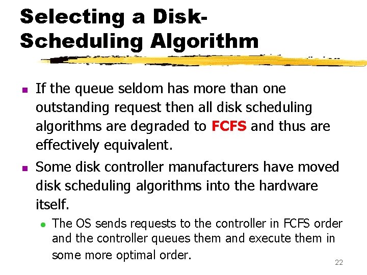 Selecting a Disk. Scheduling Algorithm n n If the queue seldom has more than