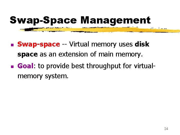 Swap-Space Management n n Swap-space -- Virtual memory uses disk space as an extension