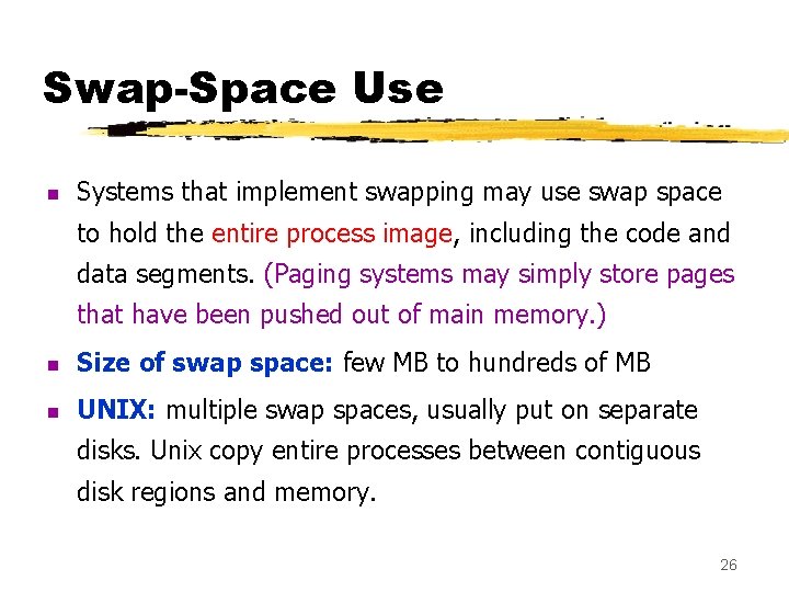 Swap-Space Use n Systems that implement swapping may use swap space to hold the