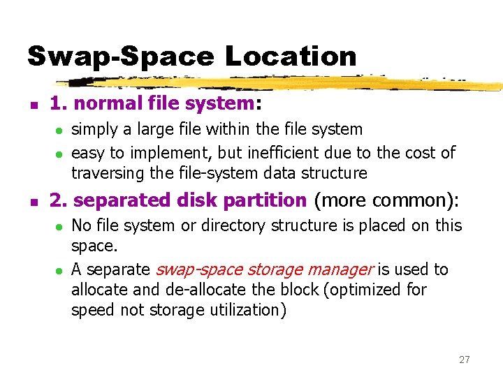 Swap-Space Location n 1. normal file system: l l n simply a large file