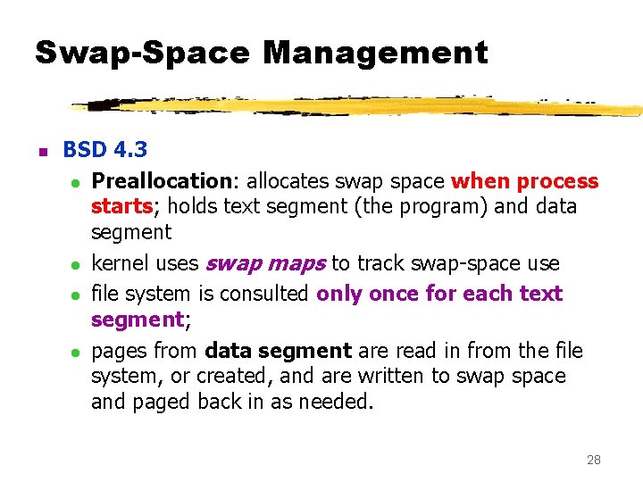 Swap-Space Management n BSD 4. 3 l Preallocation: allocates swap space when process starts;