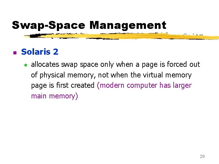 Swap-Space Management n Solaris 2 l allocates swap space only when a page is