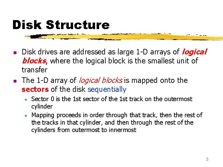 Disk Structure n n Disk drives are addressed as large 1 -D arrays of