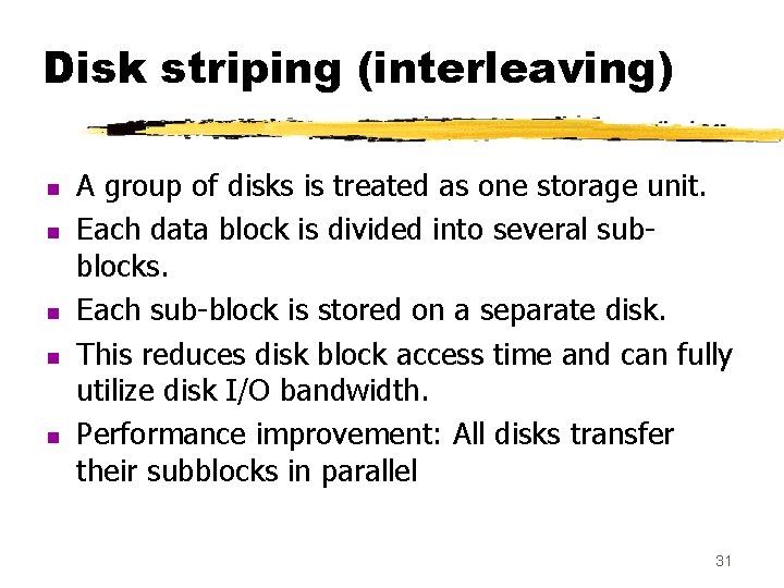 Disk striping (interleaving) n n n A group of disks is treated as one