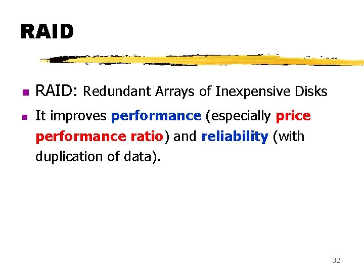 RAID n n RAID: Redundant Arrays of Inexpensive Disks It improves performance (especially price