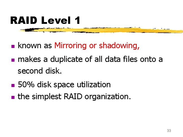 RAID Level 1 n n known as Mirroring or shadowing, makes a duplicate of