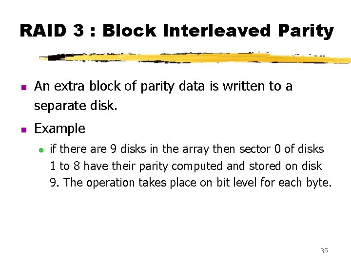 RAID 3 : Block Interleaved Parity n n An extra block of parity data