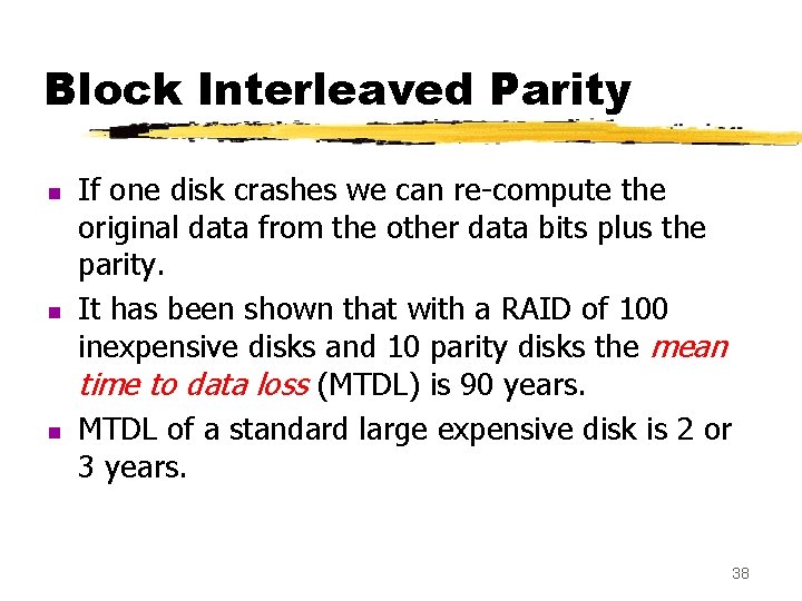 Block Interleaved Parity n n n If one disk crashes we can re-compute the