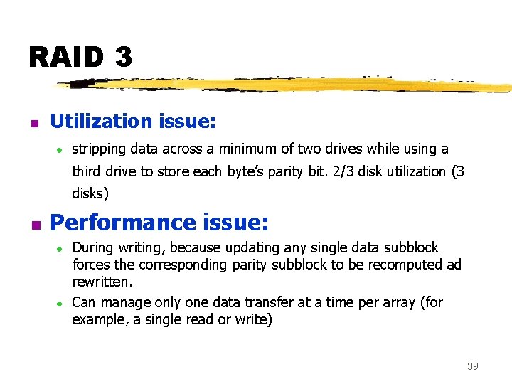 RAID 3 n Utilization issue: l stripping data across a minimum of two drives