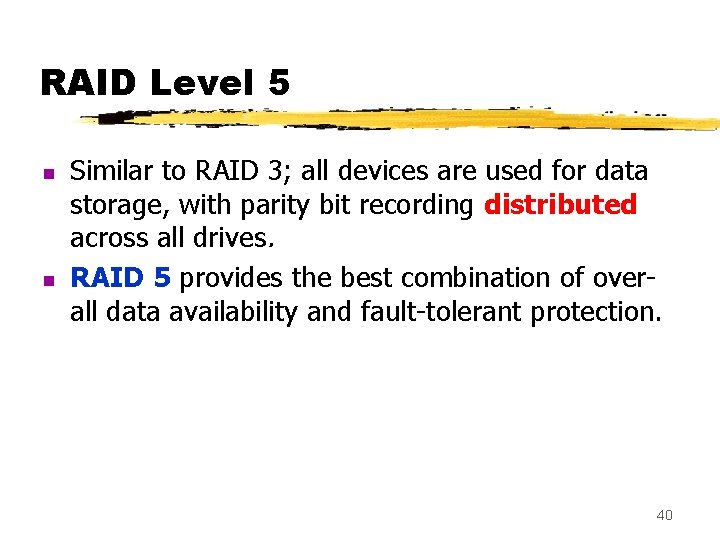 RAID Level 5 n n Similar to RAID 3; all devices are used for