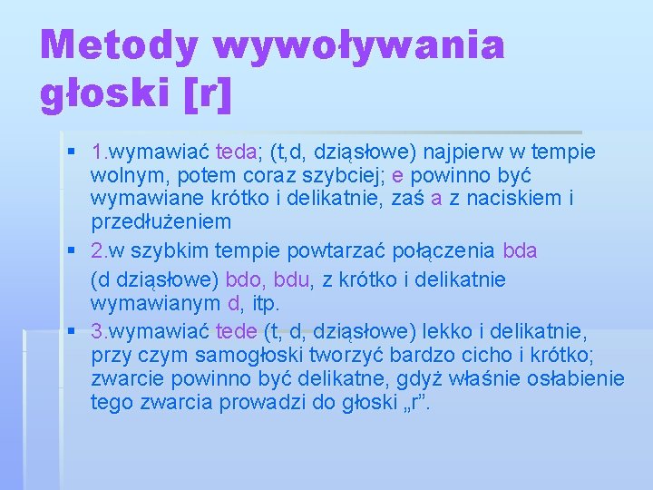 Metody wywoływania głoski [r] § 1. wymawiać teda; (t, d, dziąsłowe) najpierw w tempie