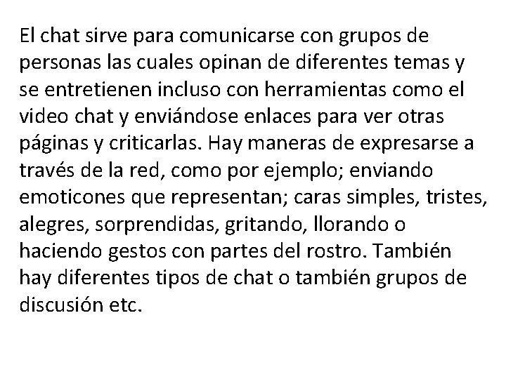 El chat sirve para comunicarse con grupos de personas las cuales opinan de diferentes