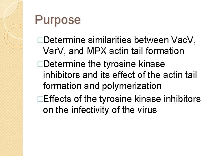 Purpose �Determine similarities between Vac. V, Var. V, and MPX actin tail formation �Determine