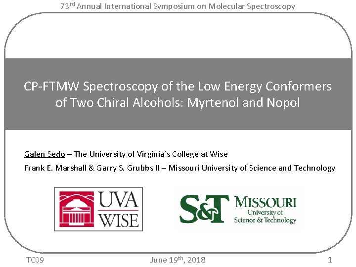 73 rd Annual International Symposium on Molecular Spectroscopy CP-FTMW Spectroscopy of the Low Energy