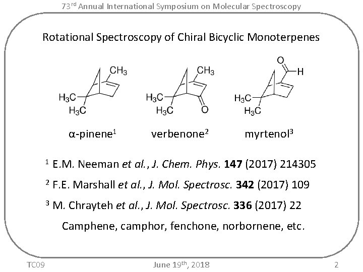 73 rd Annual International Symposium on Molecular Spectroscopy Rotational Spectroscopy of Chiral Bicyclic Monoterpenes