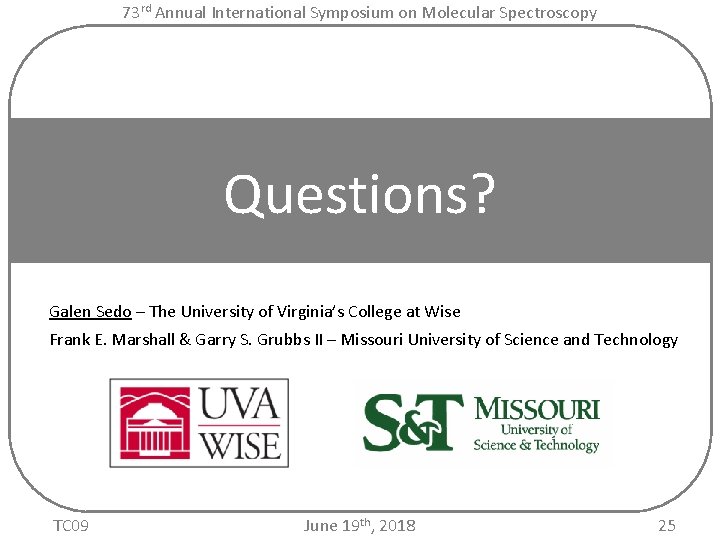 73 rd Annual International Symposium on Molecular Spectroscopy Questions? Galen Sedo – The University