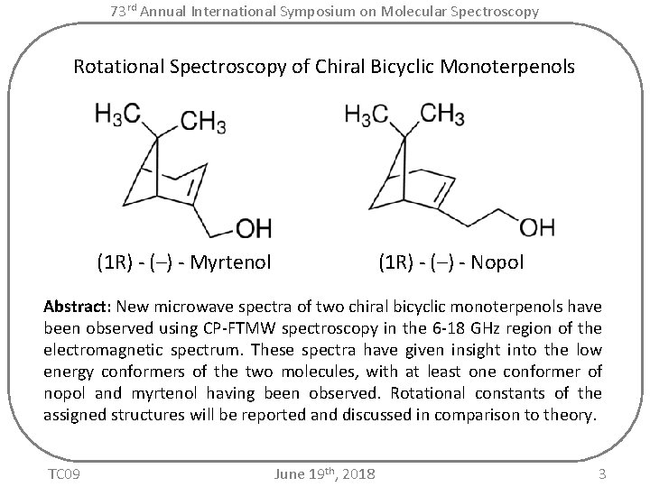 73 rd Annual International Symposium on Molecular Spectroscopy Rotational Spectroscopy of Chiral Bicyclic Monoterpenols