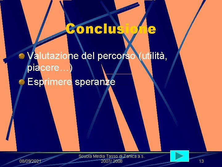 Conclusione Valutazione del percorso (utilità, piacere…) Esprimere speranze 08/09/2021 Scuola Media Tasso di Zanica