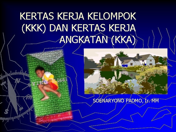 KERTAS KERJA KELOMPOK (KKK) DAN KERTAS KERJA ANGKATAN (KKA) SOENARYONO PADMO, Ir. MM 