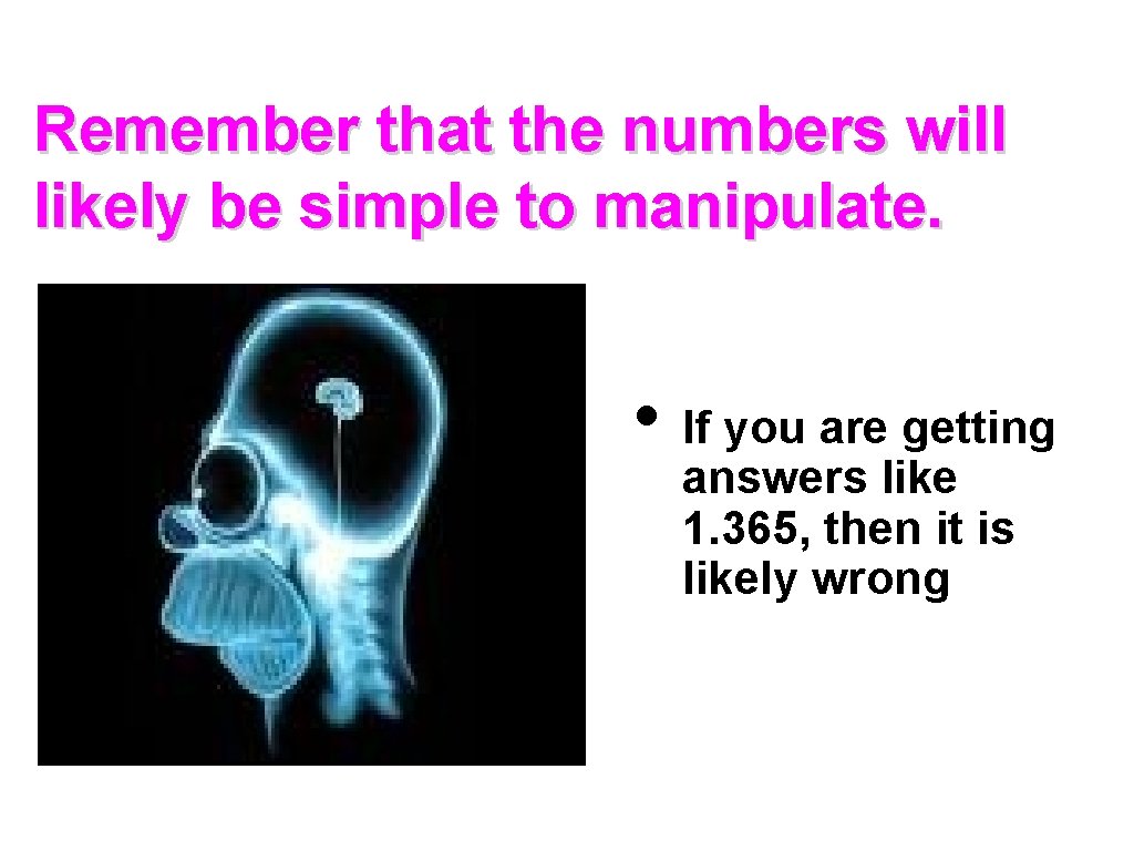 Remember that the numbers will likely be simple to manipulate. • If you are Remember that the numbers will likely be simple to manipulate. • If you are