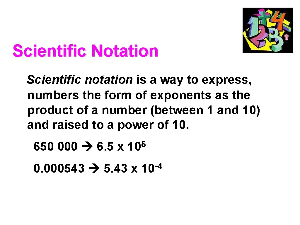 Scientific Notation Scientific notation is a way to express, numbers the form of exponents Scientific Notation Scientific notation is a way to express, numbers the form of exponents