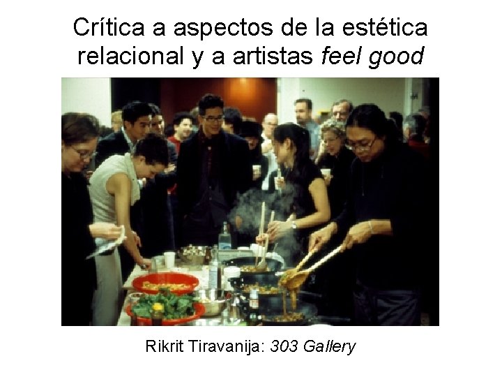 Crítica a aspectos de la estética relacional y a artistas feel good Rikrit Tiravanija: