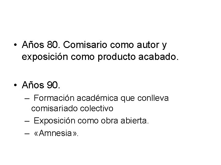  • Años 80. Comisario como autor y exposición como producto acabado. • Años