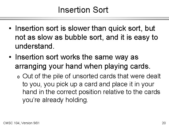 Insertion Sort • Insertion sort is slower than quick sort, but not as slow