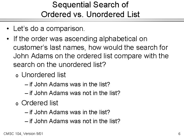 Sequential Search of Ordered vs. Unordered List • Let’s do a comparison. • If