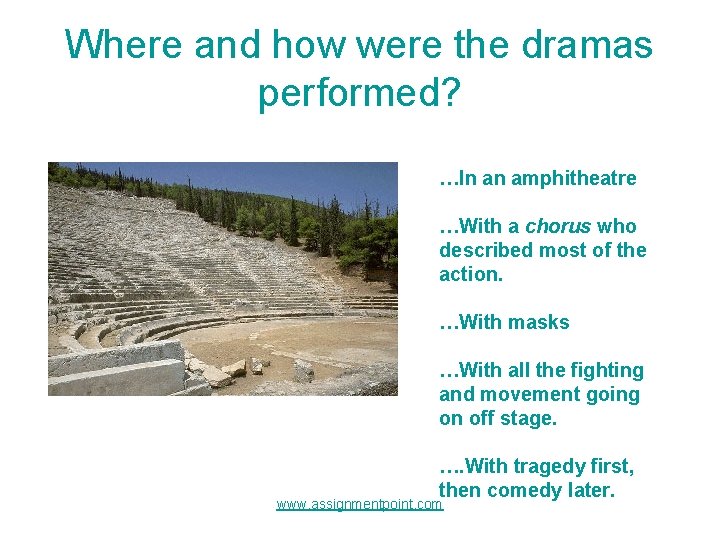 Where and how were the dramas performed? …In an amphitheatre …With a chorus who Where and how were the dramas performed? …In an amphitheatre …With a chorus who