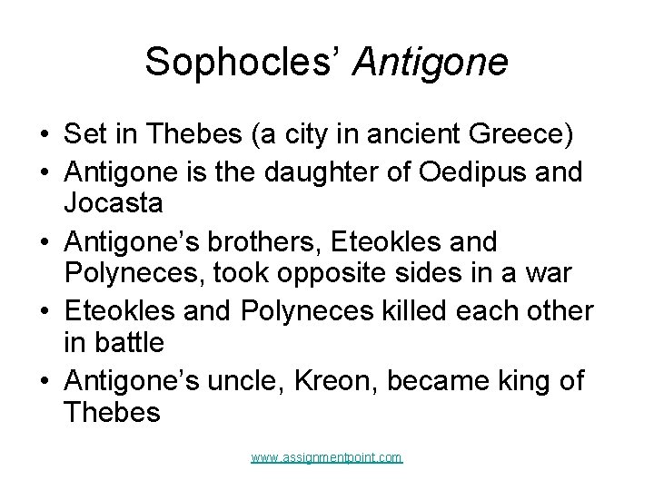 Sophocles’ Antigone • Set in Thebes (a city in ancient Greece) • Antigone is