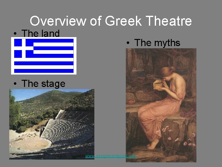 Overview of Greek Theatre • The land • The myths • The stage www.