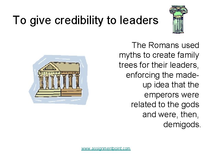 To give credibility to leaders The Romans used myths to create family trees for To give credibility to leaders The Romans used myths to create family trees for