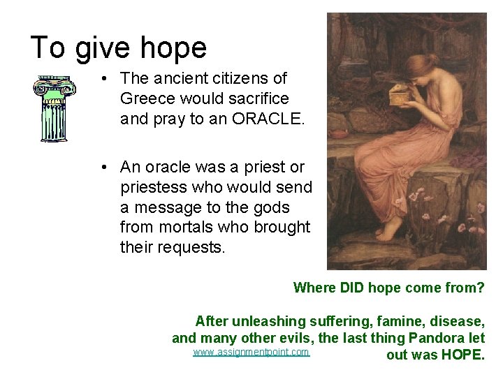To give hope • The ancient citizens of Greece would sacrifice and pray to