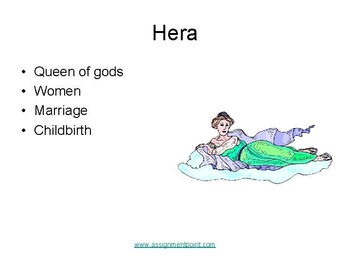 Hera • • Queen of gods Women Marriage Childbirth www. assignmentpoint. com 