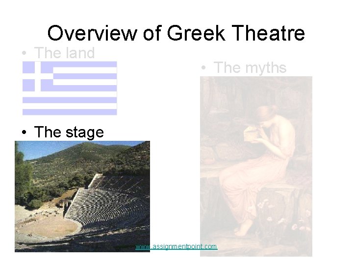 Overview of Greek Theatre • The land • The myths • The stage www.