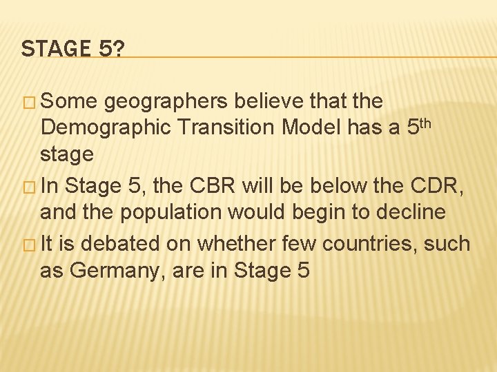 STAGE 5? � Some geographers believe that the Demographic Transition Model has a 5
