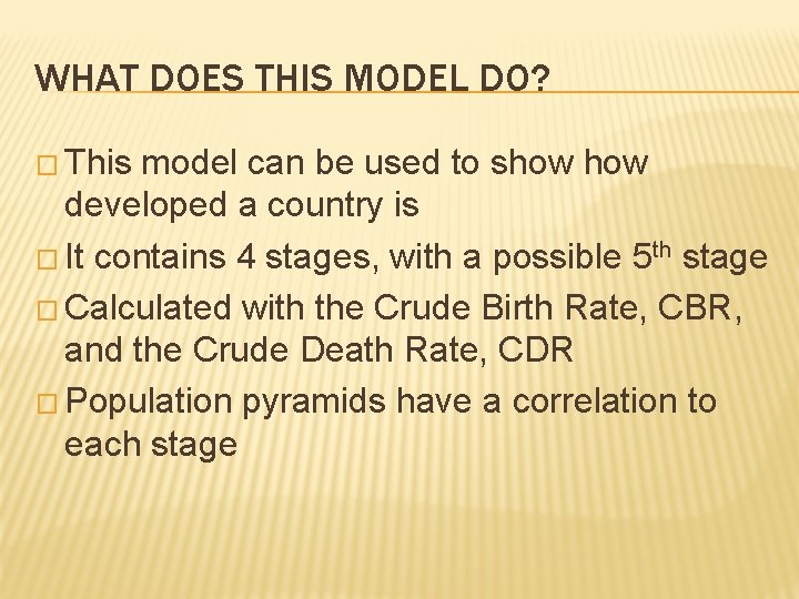 WHAT DOES THIS MODEL DO? � This model can be used to show developed