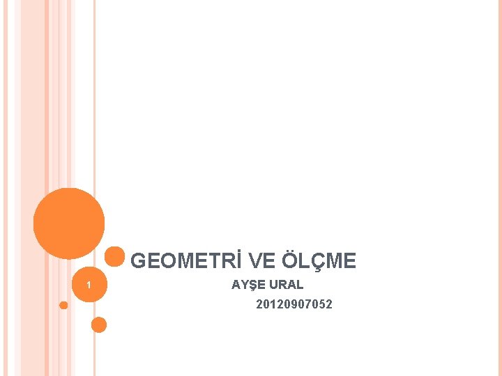 GEOMETRİ VE ÖLÇME 1 AYŞE URAL 20120907052 