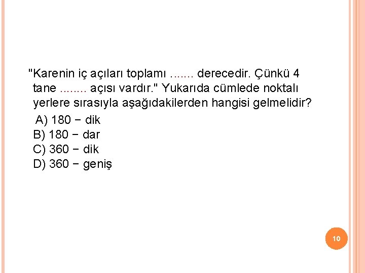 "Karenin iç açıları toplamı. . . . derecedir. Çünkü 4 tane. . . .