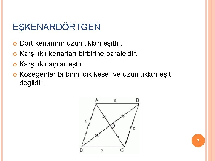 EŞKENARDÖRTGEN Dört kenarının uzunlukları eşittir. Karşılıklı kenarları birbirine paraleldir. Karşılıklı açılar eştir. Köşegenler birbirini