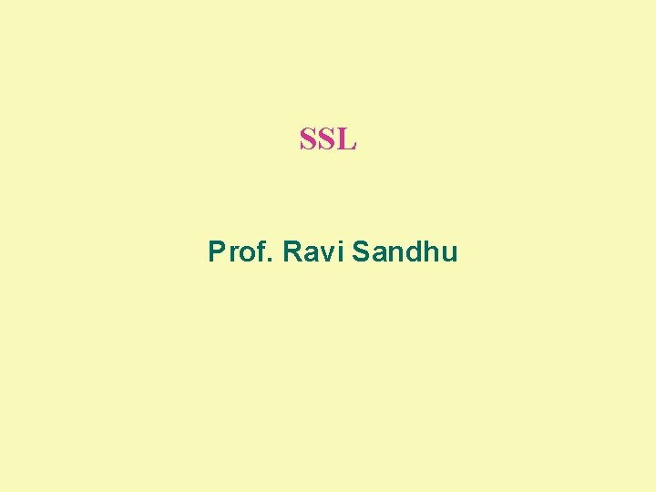 SSL Prof. Ravi Sandhu 