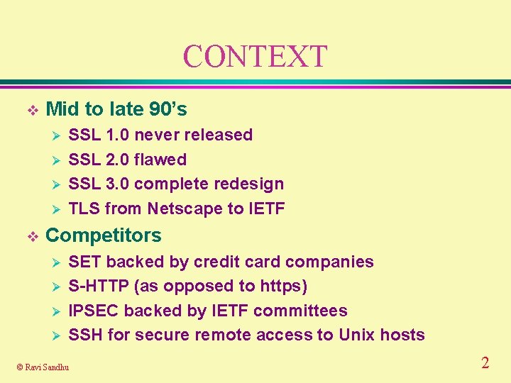 CONTEXT v Mid to late 90’s Ø Ø v SSL 1. 0 never released