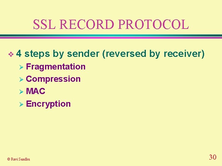 SSL RECORD PROTOCOL v 4 steps by sender (reversed by receiver) Ø Fragmentation Ø