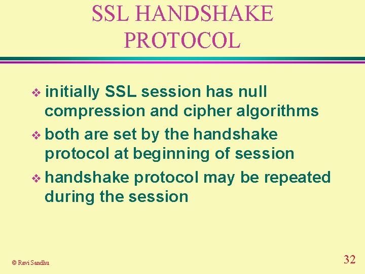 SSL HANDSHAKE PROTOCOL v initially SSL session has null compression and cipher algorithms v