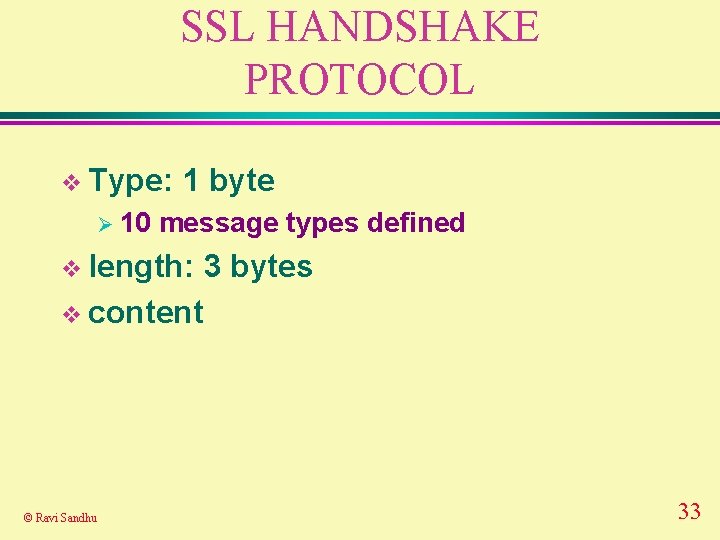 SSL HANDSHAKE PROTOCOL v Type: Ø 10 1 byte message types defined v length: