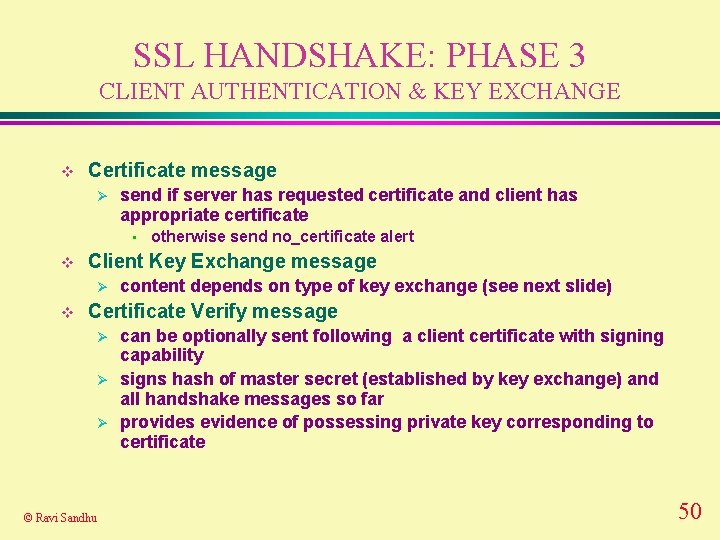 SSL HANDSHAKE: PHASE 3 CLIENT AUTHENTICATION & KEY EXCHANGE v Certificate message Ø send