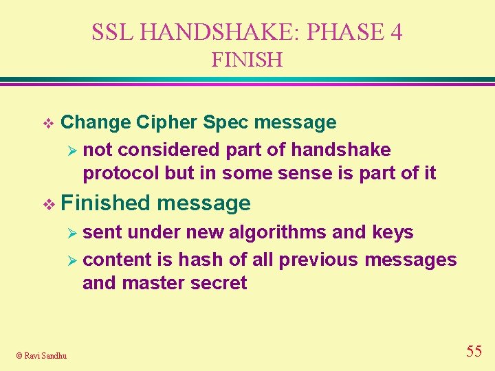 SSL HANDSHAKE: PHASE 4 FINISH v Change Cipher Spec message Ø not considered part