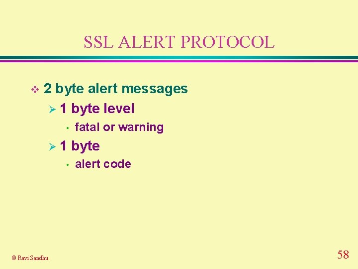 SSL ALERT PROTOCOL v 2 byte alert messages Ø 1 byte level • Ø