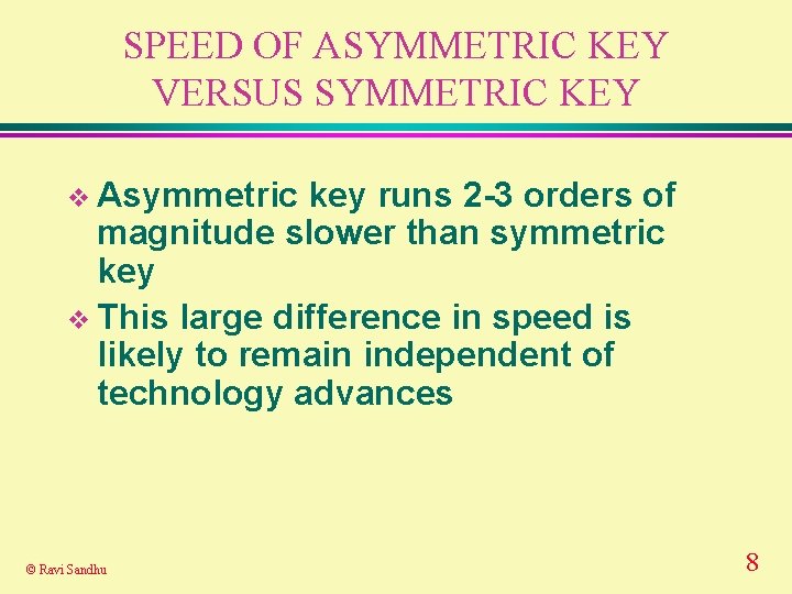 SPEED OF ASYMMETRIC KEY VERSUS SYMMETRIC KEY v Asymmetric key runs 2 -3 orders